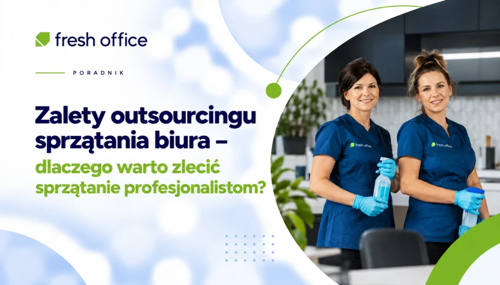 Zalety outsourcingu sprzątania biura – dlaczego warto zlecić sprzątanie profesjonalistom?