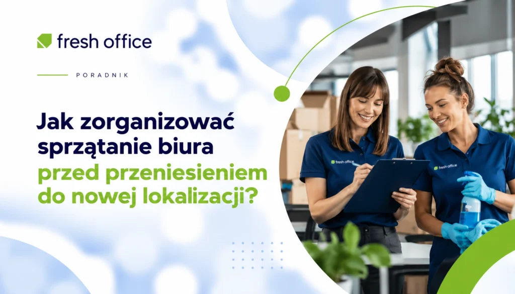 Jak zorganizować sprzątanie biura przed przeniesieniem do nowej lokalizacji?