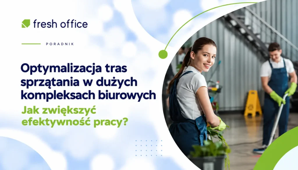 Optymalizacja tras sprzątania w dużych kompleksach biurowych – jak zwiększyć efektywność pracy?
