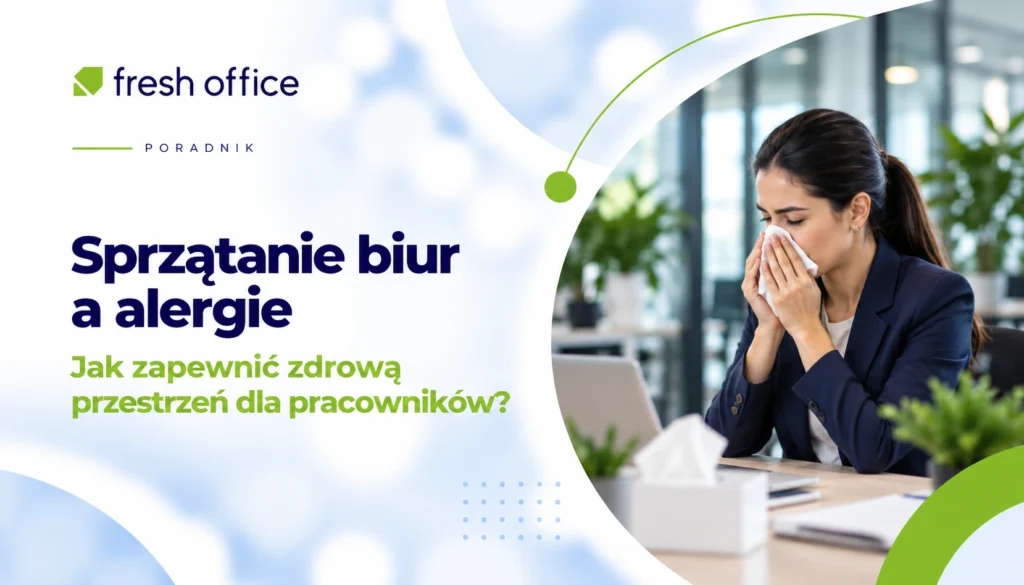 Sprzątanie biur a alergie – jak zapewnić zdrową przestrzeń dla pracowników?