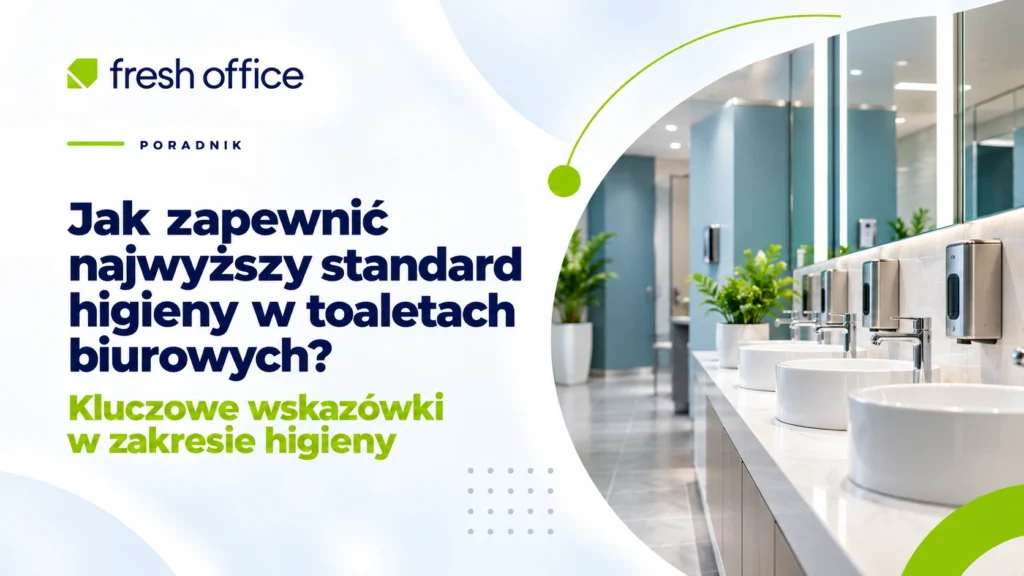 Jak zapewnić najwyższy standard higieny w toaletach biurowych?