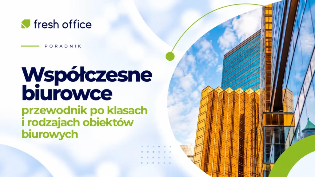 Współczesne biurowce – przewodnik po klasach i rodzajach obiektów biurowych