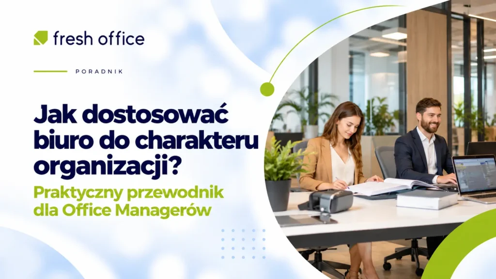Jak dostosować biuro do charakteru organizacji? Praktyczny przewodnik dla Office Managerów