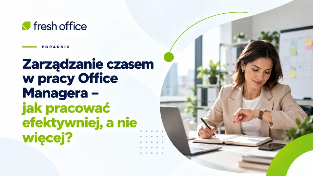 Zarządzanie czasem w pracy Office Managera – jak pracować efektywniej, a nie więcej?