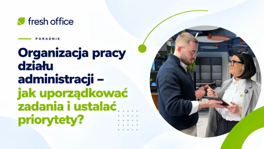 Organizacja pracy działu administracji – jak uporządkować zadania i ustalać priorytety?